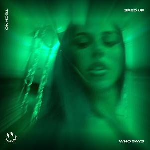 WHO SAYS (TECHNO SPED UP)