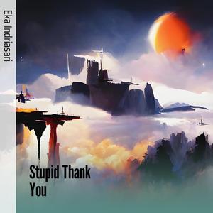 Stupid Thank You