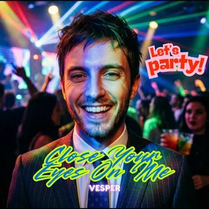 Close Your Eyes On Me