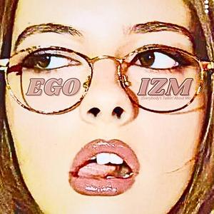 EGOIZM (Everybody's Talkin' About Me)