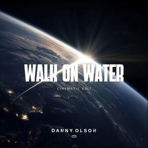 Walk On Water (Danny Olson Cinematic Edit)