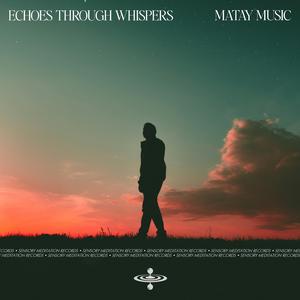 Echoes Through Whispers (feat. Sensory Meditation, Flame Timo, Jasper Whisper, Alma Lin, Nina Nalo & Randy Divine)