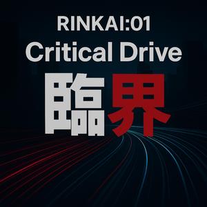 RINKAI:01 Critical Drive