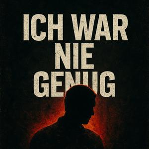 Ich war nie genug...