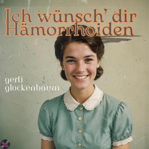 Ich wünsch' dir Hämorrhoiden (feat. Gerti Glockenbaum)