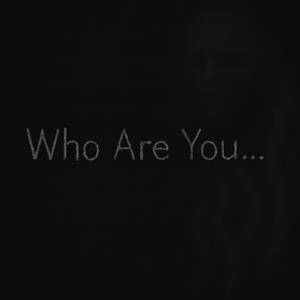 Who Are You...