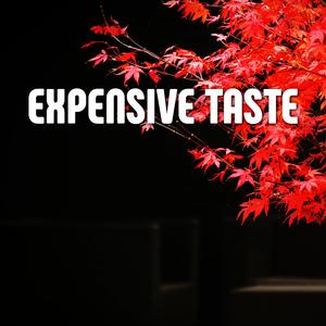 Expensive Taste