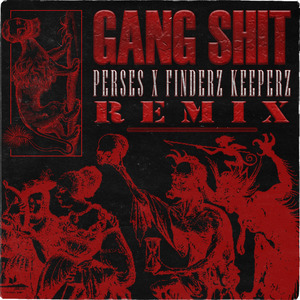 GANG SHIT ( FINDERZ KEEPERZ & PERSES REMIX)