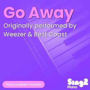 Go Away (Originally Performed by Weezer & Best Coast) (Piano Karaoke Version)