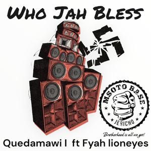 Who Jah Bless (feat. Fyah Lioneyes & Sister Africa)