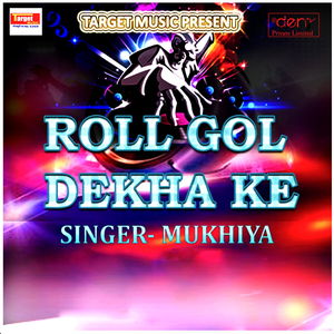 Roll Gol Dekha Ke