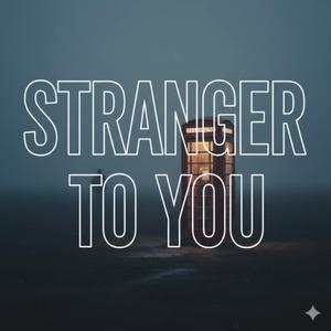 Stranger to you