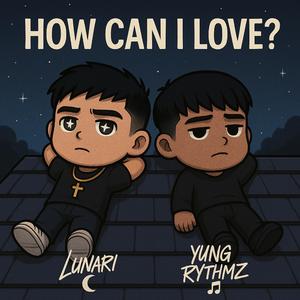 How Can I Love? (feat. Yung Rythmz)