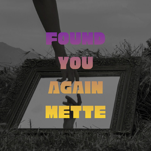 Found You Again Mette