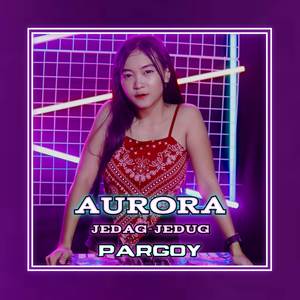 DJ AURORA REMIX PARGOY JEDAG JEDUG MENGKANE