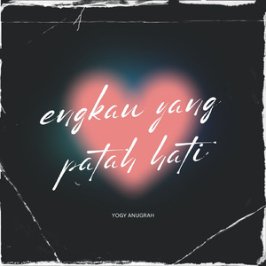 Engkau Yang Patah hati
