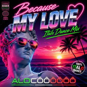 Because My Love – Italo Dance Mix