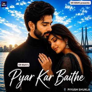 Pyar Kar Baithe (feat. Piyush Shukla)