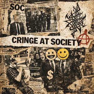 Cringe At Society