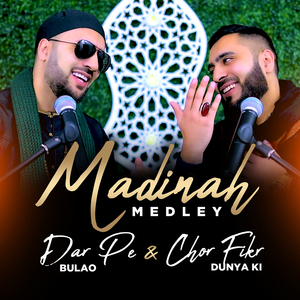 Madina Medley (Dar Pe Bulao & Chor Fikr Dunya Ki)