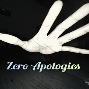 Zero Apologies