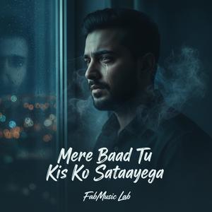 Mere Baad Tu Kis Ko Sataayega