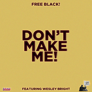 Don't Make Me! (feat. Wesley Bright)
