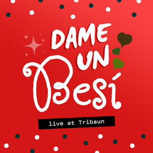 Dame un besí (Live at Tribaun, 2023)