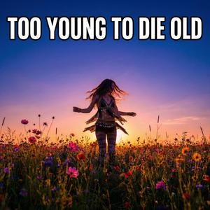Занадто молоді, щоб вмирати старими