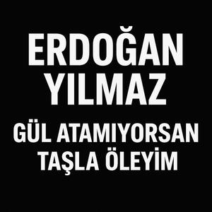 GÜL ATAMIYORSAN TAŞLA ÖLEYİM