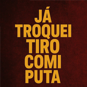 Já Troquei Tiro Comi Puta