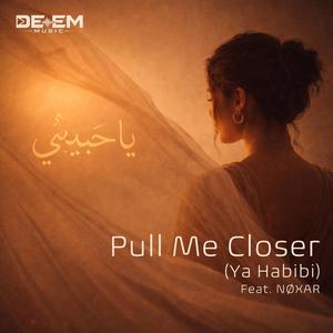 Pull Me Closer (Ya Habibi) (feat. NØXAR)