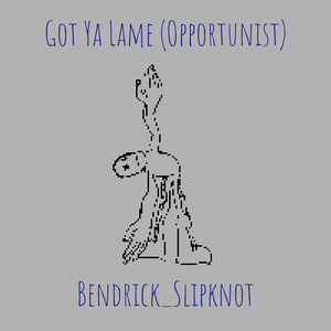 Got Ya Lame (Opportunist)