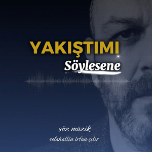 YAKIŞTIMI SÖYLESENE