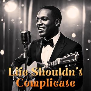 Life Shouldn’t Complicate