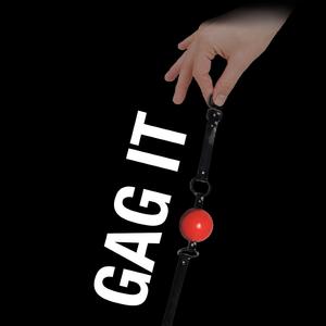 GAG IT