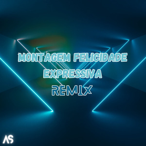 MONTAGEM FELICIDADE EXPRESSIVA (As Remix)