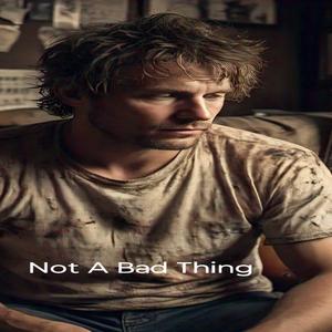 Not A Bad Thing