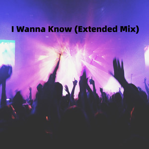I Wanna Know (Extended Mix)