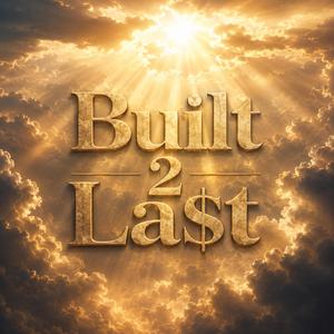 Built 2 La$t