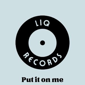 Put in on me