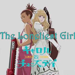 Carole&Tuesday-The Loneliest Girl（Sunx / 忤音 remix）