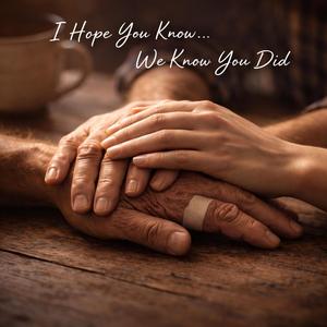 I Hope You Know... We Know You Did