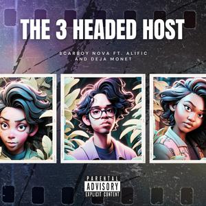 THE 3 HEADED HOST (feat. ALIFIC & Deja Monet)