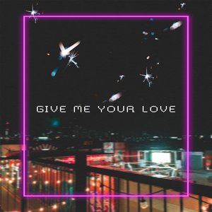 Give Me Your Love