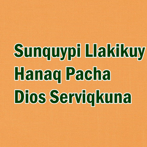 Sunquypi Llakikuy Hanaq Pacha Dios Serviqkuna