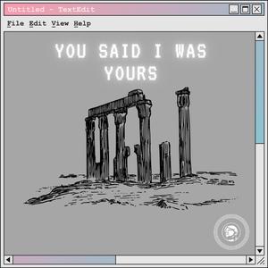 you said i was yours