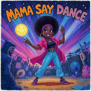 MAMA SAY DANCE