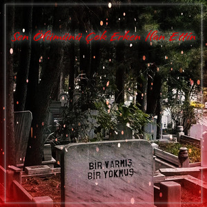 Sen Ölümünü Çok Erken İlan Ettin