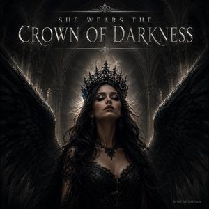 SHE WEARS THE CROWN OF DARKNESS